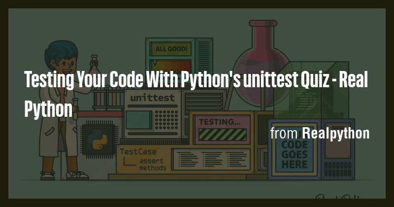 Testing Your Code With Python's unittest Quiz - Real Python - Briefly