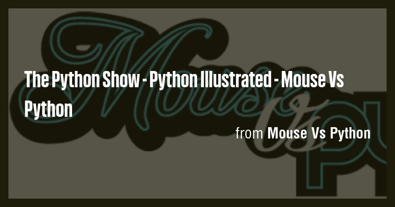 The Python Show - Python Illustrated - Mouse Vs Python - Briefly