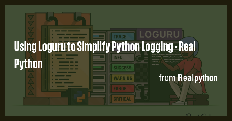 Using Loguru to Simplify Python Logging - Real Python - Briefly