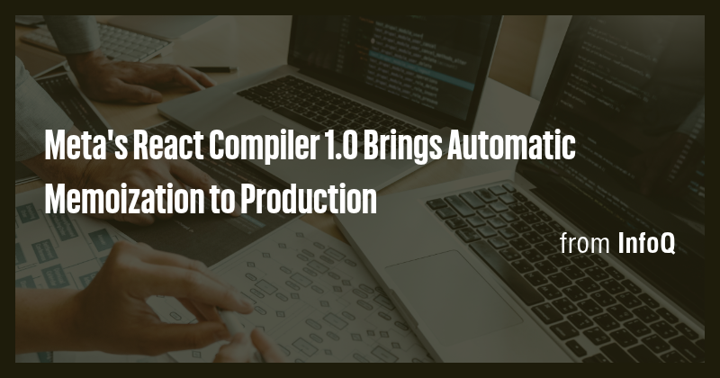 Meta's React Compiler 1.0 Brings Automatic Memoization to Production ...