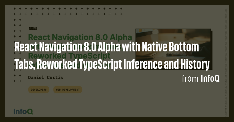 React Navigation 8.0 Alpha with Native Bottom Tabs, Reworked TypeScript ...