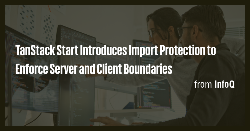 TanStack Start Introduces Import Protection to Enforce Server and ...