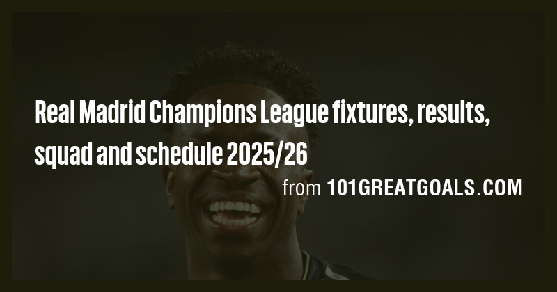 Real Madrid Champions League fixtures, results, squad and schedule 2025 ...