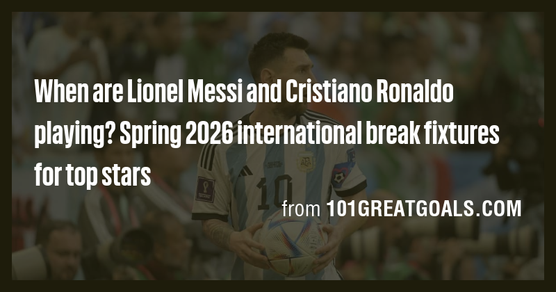 When are Lionel Messi and Cristiano Ronaldo playing? Spring 2026 ...