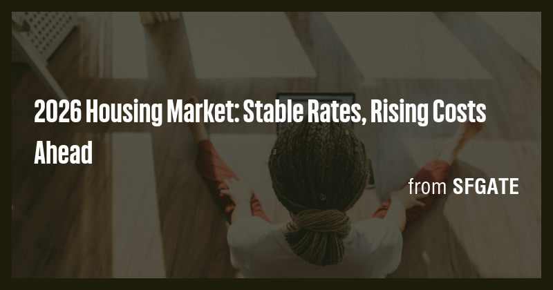 2026 Housing Market: Stable Rates, Rising Costs Ahead - Briefly
