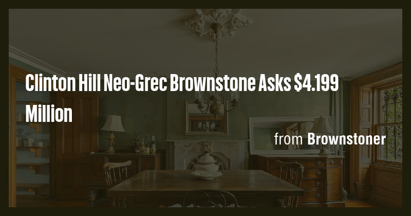 Clinton Hill Neo-Grec Brownstone Asks $4.199 Million - Briefly