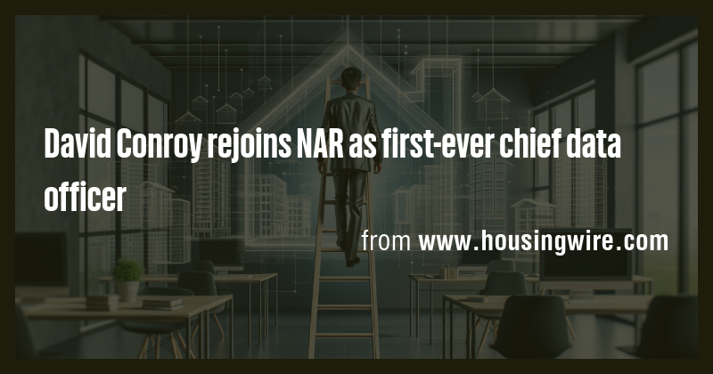 David Conroy rejoins NAR as first-ever chief data officer - Briefly