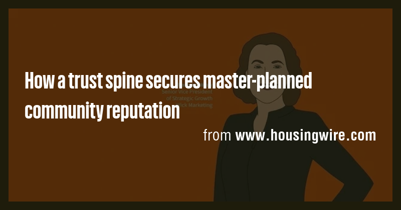 How a trust spine secures master-planned community reputation - Briefly