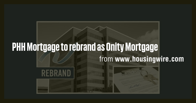 PHH Mortgage to rebrand as Onity Mortgage - Briefly