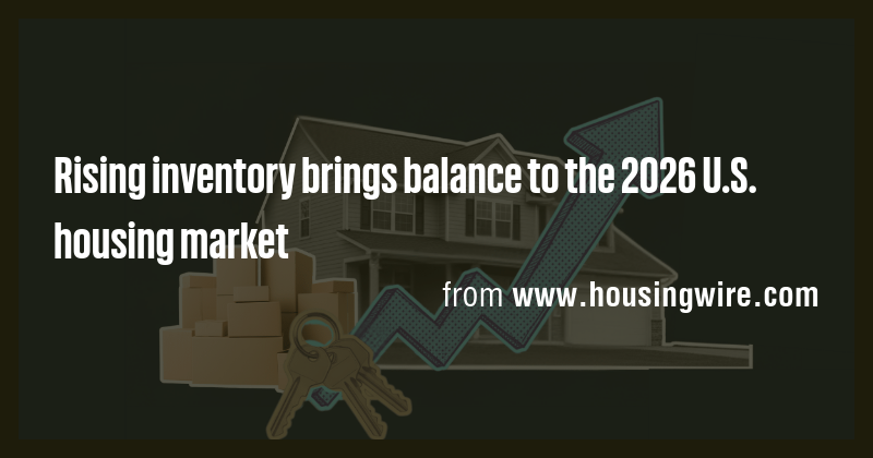 Rising inventory brings balance to the 2026 U.S. housing market - Briefly