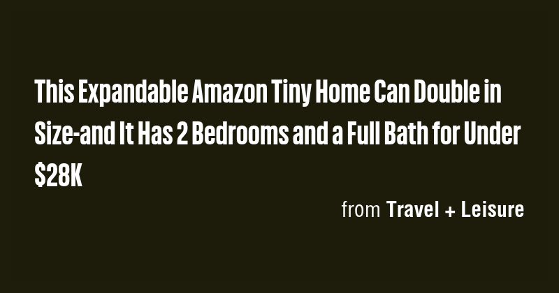 This Expandable Amazon Tiny Home Can Double in Size-and It Has 2 ...