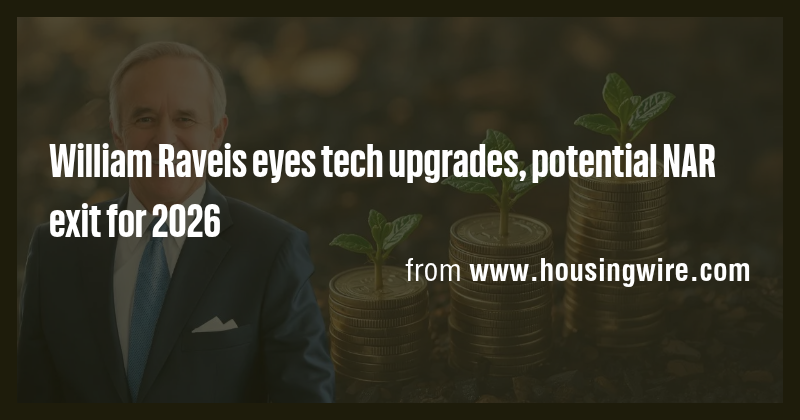 William Raveis eyes tech upgrades, potential NAR exit for 2026 - Briefly