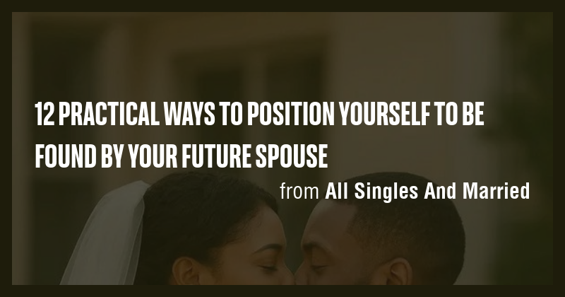 12 PRACTICAL WAYS TO POSITION YOURSELF TO BE FOUND BY YOUR FUTURE ...