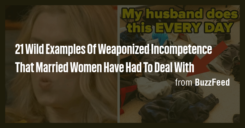 21 Wild Examples Of Weaponized Incompetence That Married Women Have Had ...