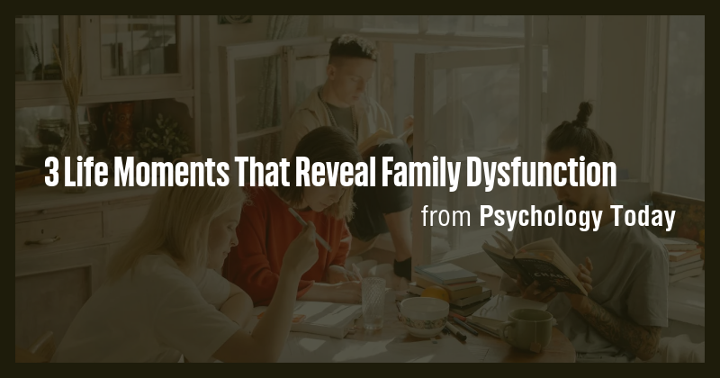 3 Life Moments That Reveal Family Dysfunction - Briefly