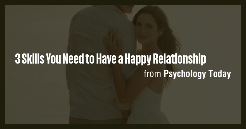 3 Skills You Need to Have a Happy Relationship - Briefly