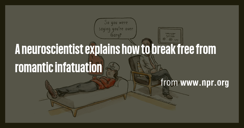 A neuroscientist explains how to break free from romantic infatuation ...