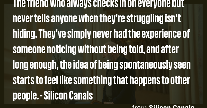 The friend who always checks in on everyone but never tells anyone when ...