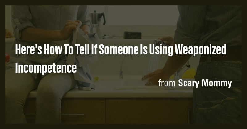 Here's How To Tell If Someone Is Using Weaponized Incompetence - Briefly