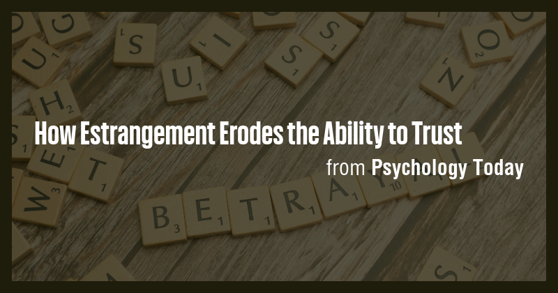 How Estrangement Erodes the Ability to Trust - Briefly