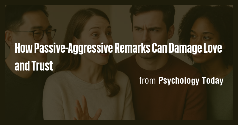 How Passive-Aggressive Remarks Can Damage Love and Trust - Briefly