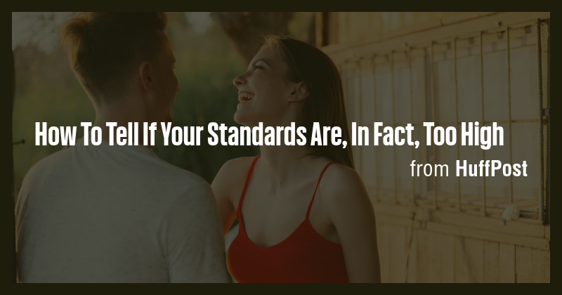 How To Tell If Your Standards Are, In Fact, Too High - Briefly