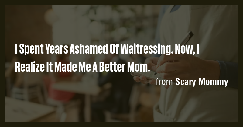 I Spent Years Ashamed Of Waitressing. Now, I Realize It Made Me A ...