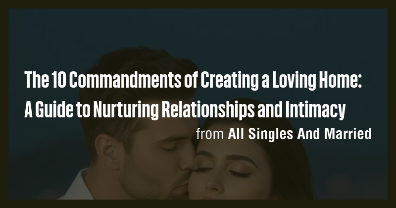 The 10 Commandments of Creating a Loving Home: A Guide to Nurturing ...