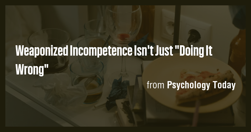 Weaponized Incompetence Isn't Just 