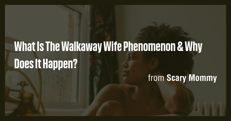 What Is The Walkaway Wife Phenomenon & Why Does It Happen? - Briefly