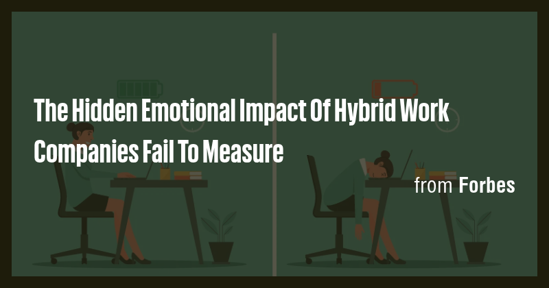 The Hidden Emotional Impact Of Hybrid Work Companies Fail To Measure ...