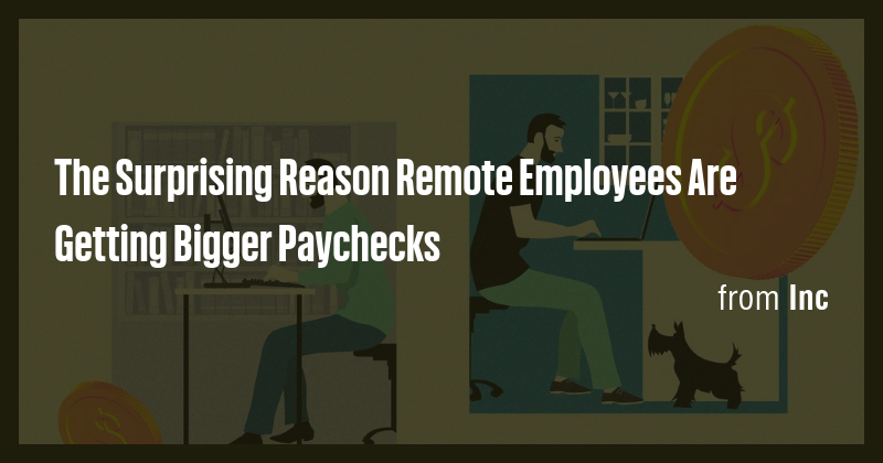The Surprising Reason Remote Employees Are Getting Bigger Paychecks ...