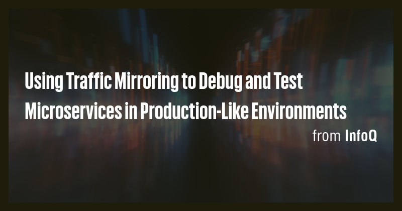 Using Traffic Mirroring to Debug and Test Microservices in Production ...