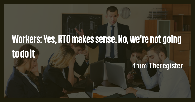 Workers: Yes, RTO makes sense. No, we're not going to do it - Briefly