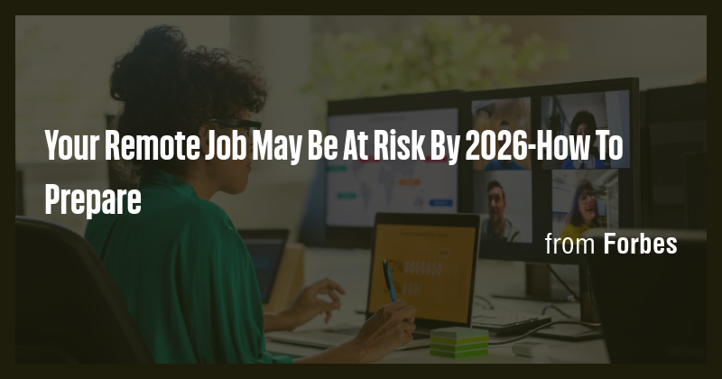 Your Remote Job May Be At Risk By 2026-How To Prepare - Briefly