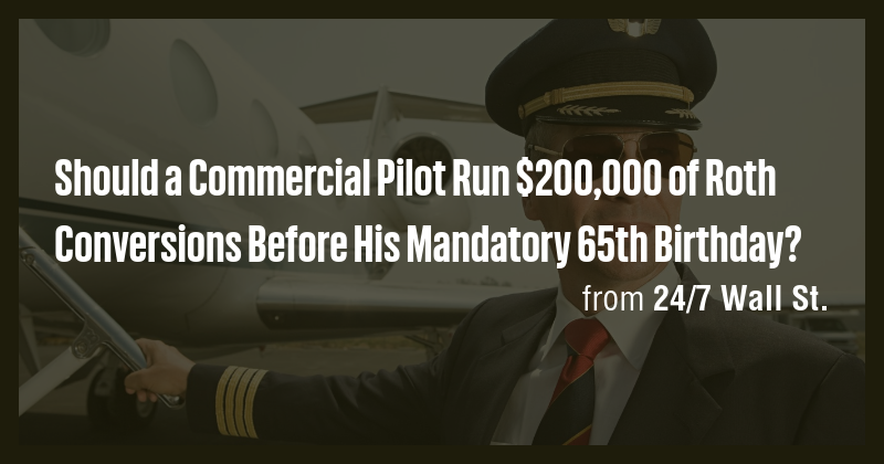 Should a Commercial Pilot Run $200,000 of Roth Conversions Before His ...