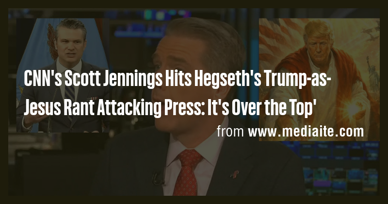 CNN's Scott Jennings Hits Hegseth's Trump-as-Jesus Rant Attacking Press ...