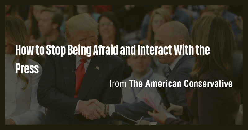 How to Stop Being Afraid and Interact With the Press - Briefly