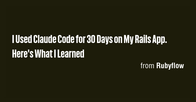 I Used Claude Code for 30 Days on My Rails App. Here's What I Learned ...