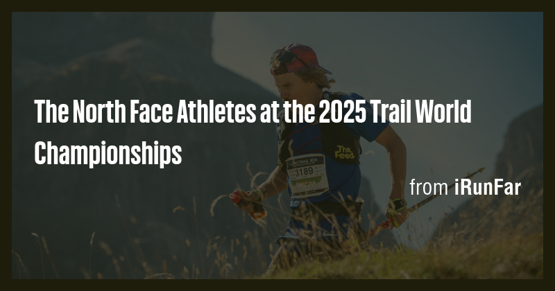The North Face Athletes at the 2025 Trail World Championships - Briefly