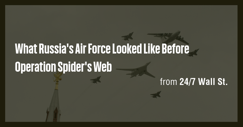 What Russia's Air Force Looked Like Before Operation Spider's Web - Briefly