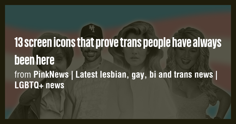 13 screen icons that prove trans people have always been here - Briefly