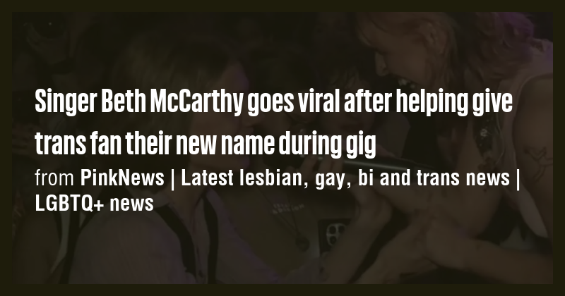 Singer Beth McCarthy goes viral after helping give trans fan their new ...