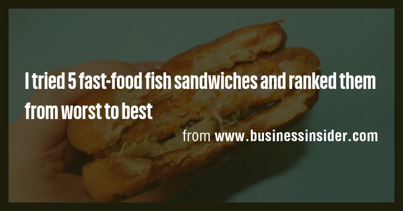 I tried 5 fast-food fish sandwiches and ranked them from worst to best ...