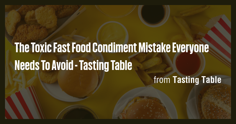 The Toxic Fast Food Condiment Mistake Everyone Needs To Avoid - Tasting ...
