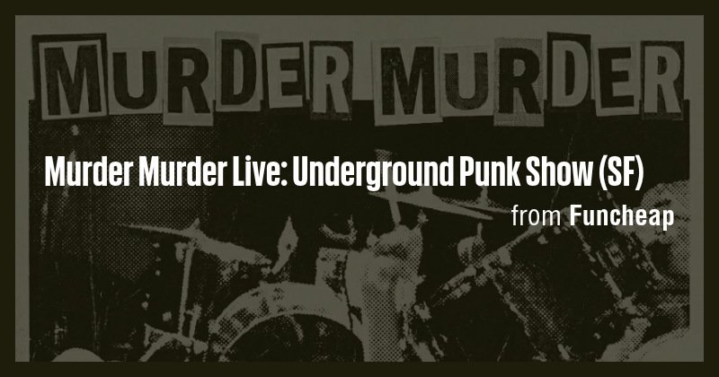 Murder Murder Live: Underground Punk Show (SF) - Briefly