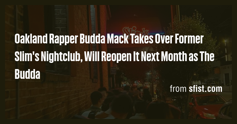 Oakland Rapper Budda Mack Takes Over Former Slim's Nightclub, Will ...