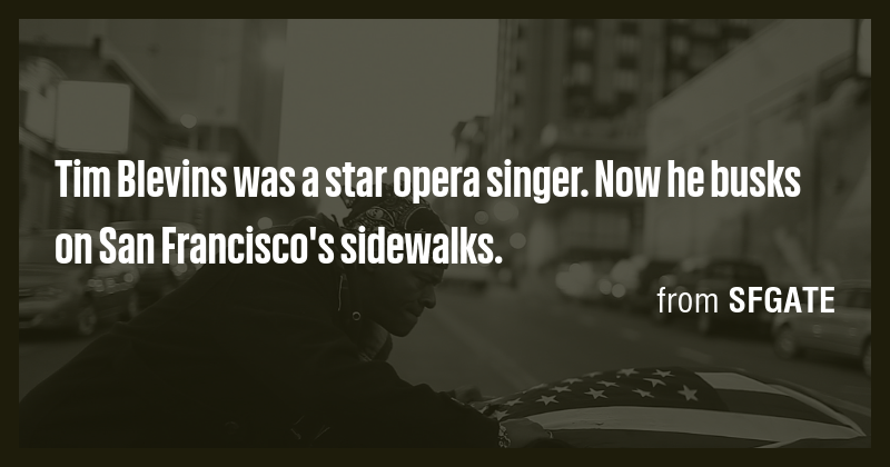 Tim Blevins was a star opera singer. Now he busks on San Francisco's ...