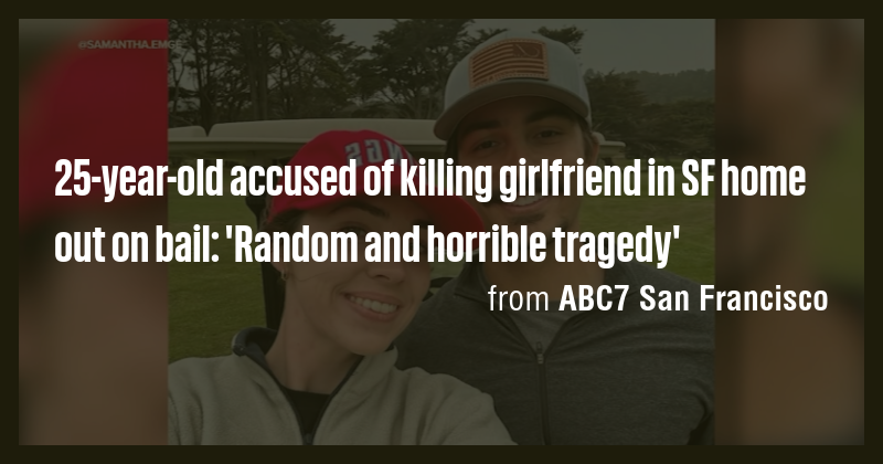 25-year-old accused of killing girlfriend in SF home out on bail ...