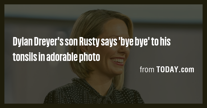 Dylan Dreyer's son Rusty says 'bye bye' to his tonsils in adorable ...